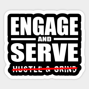 Engage AND Serve, Not Hustle & Grind Sticker